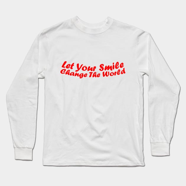 Let your smile change the world Long Sleeve T-Shirt by jodotodesign